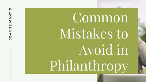 Common Mistakes To Avoid In Philanthropy Joanne Mantis
